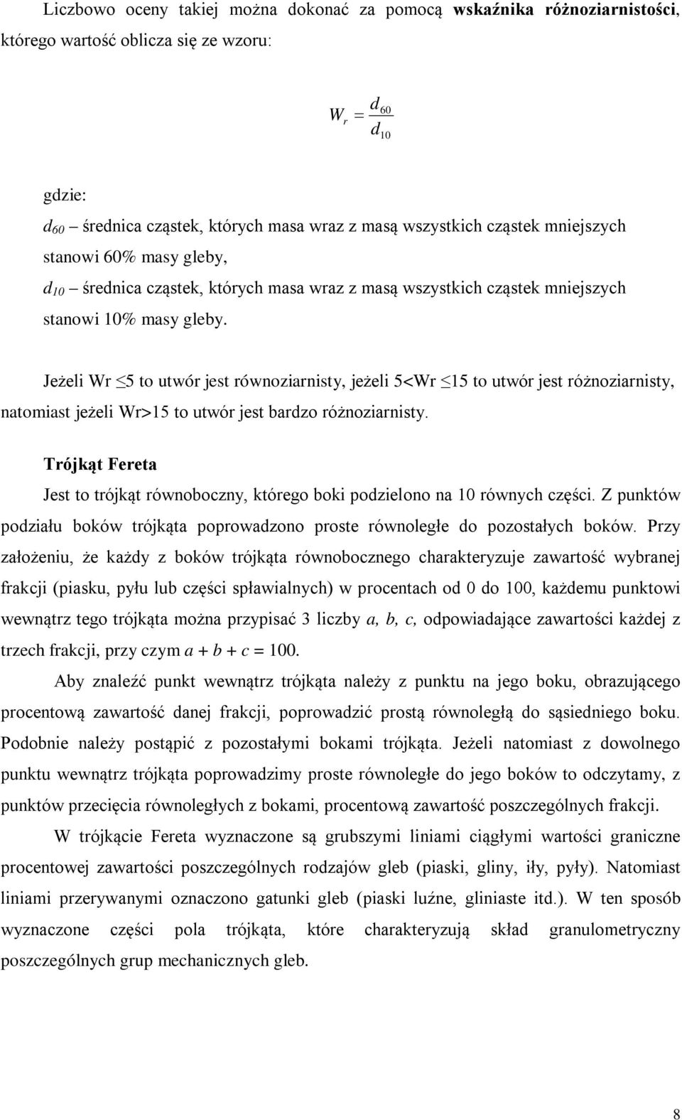 Jeżeli Wr 5 to utwór jest równoziarnisty, jeżeli 5<Wr 15 to utwór jest różnoziarnisty, natomiast jeżeli Wr>15 to utwór jest bardzo różnoziarnisty.