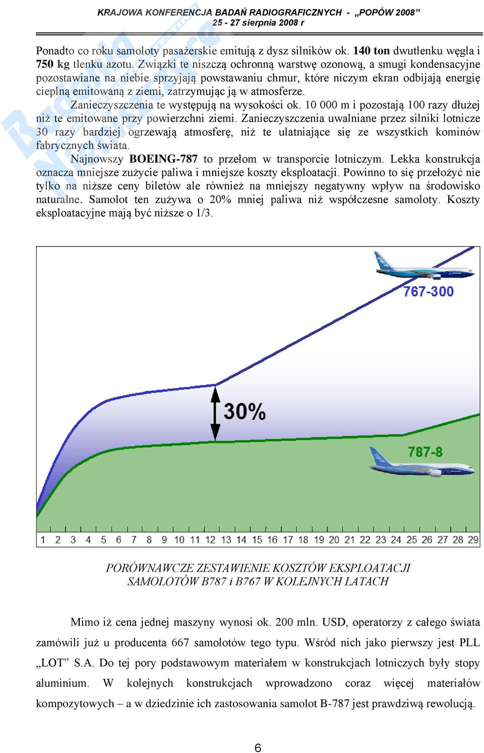 atmosferze. Zanieczyszczenia te występują na wysokości ok. 10 000 m i pozostają 100 razy dłużej niż te emitowane przy powierzchni ziemi.