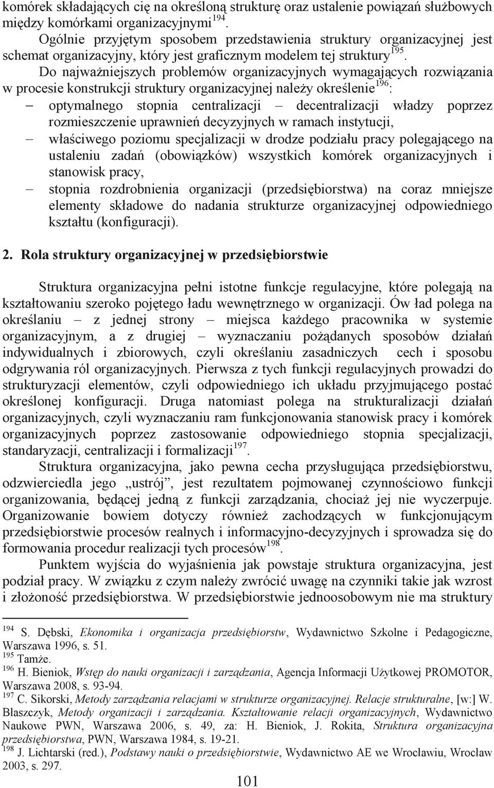 Do najważniejszych problemów organizacyjnych wymagających rozwiązania w procesie konstrukcji struktury organizacyjnej należy określenie 196 : optymalnego stopnia centralizacji decentralizacji władzy