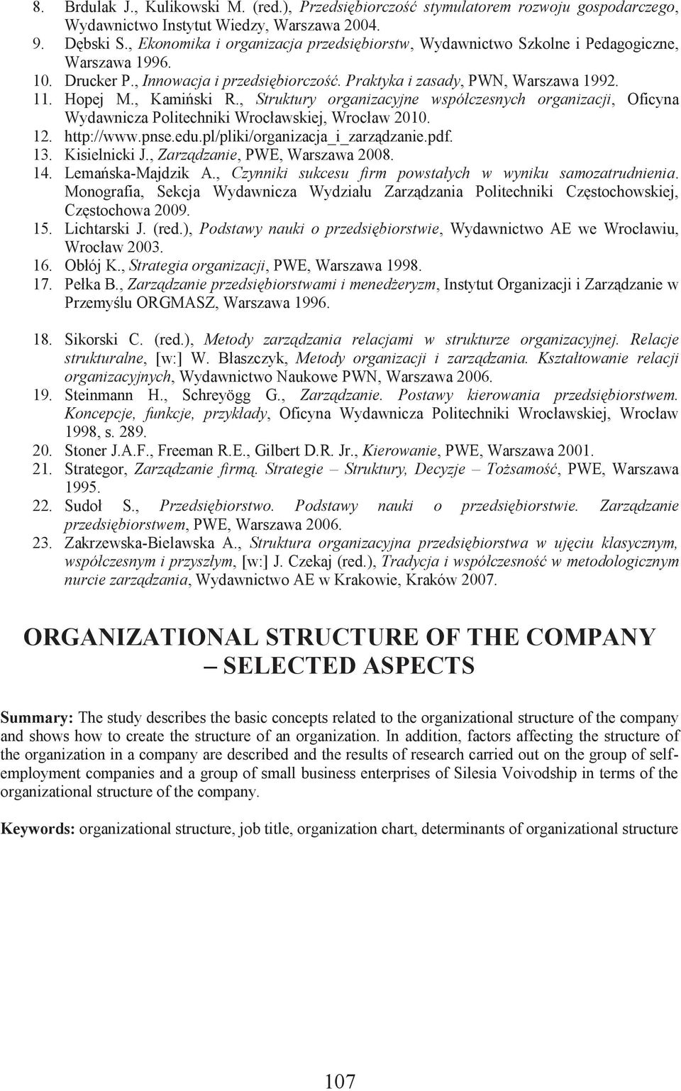 , Kamiński R., Struktury organizacyjne współczesnych organizacji, Oficyna Wydawnicza Politechniki Wrocławskiej, Wrocław 2010. 12. http://www.pnse.edu.pl/pliki/organizacja_i_zarządzanie.pdf. 13.