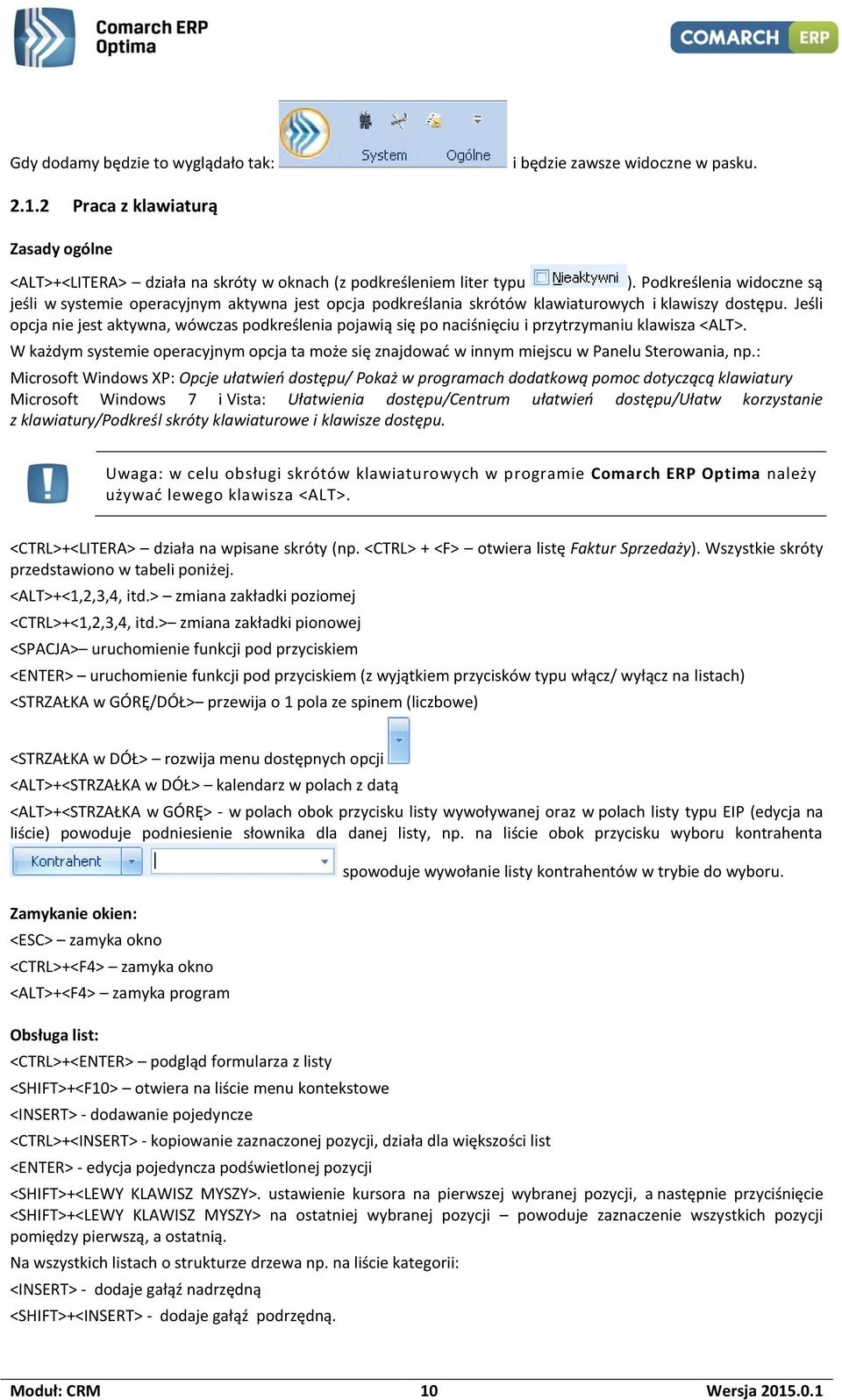 Jeśli opcja nie jest aktywna, wówczas podkreślenia pojawią się po naciśnięciu i przytrzymaniu klawisza <ALT>.