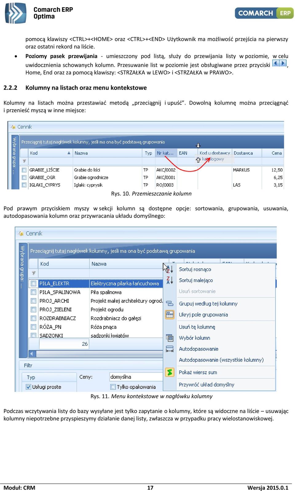 Przesuwanie list w poziomie jest obsługiwane przez przyciski, Home, End oraz za pomocą klawiszy: <STRZAŁKA w LEWO> i <STRZAŁKA w PRAWO>. 2.