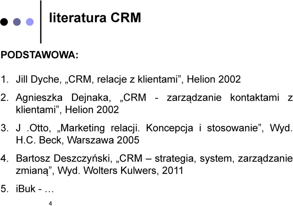 Otto, Marketing relacji. Koncepcja i stosowanie, Wyd. H.C. Beck, Warszawa 2005 4.