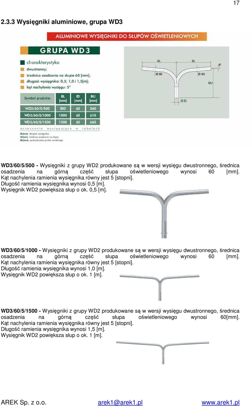 wynosi 0,5 [m]. Wysięgnik WD2 powiększa słup o ok. 0,5 [m]. WD3/60/5/1000 - Wysięgniki z grupy WD2 produkowane są w wersji wysięgu dwustronnego, średnica Długość ramienia wysięgnika wynosi 1,0 [m].