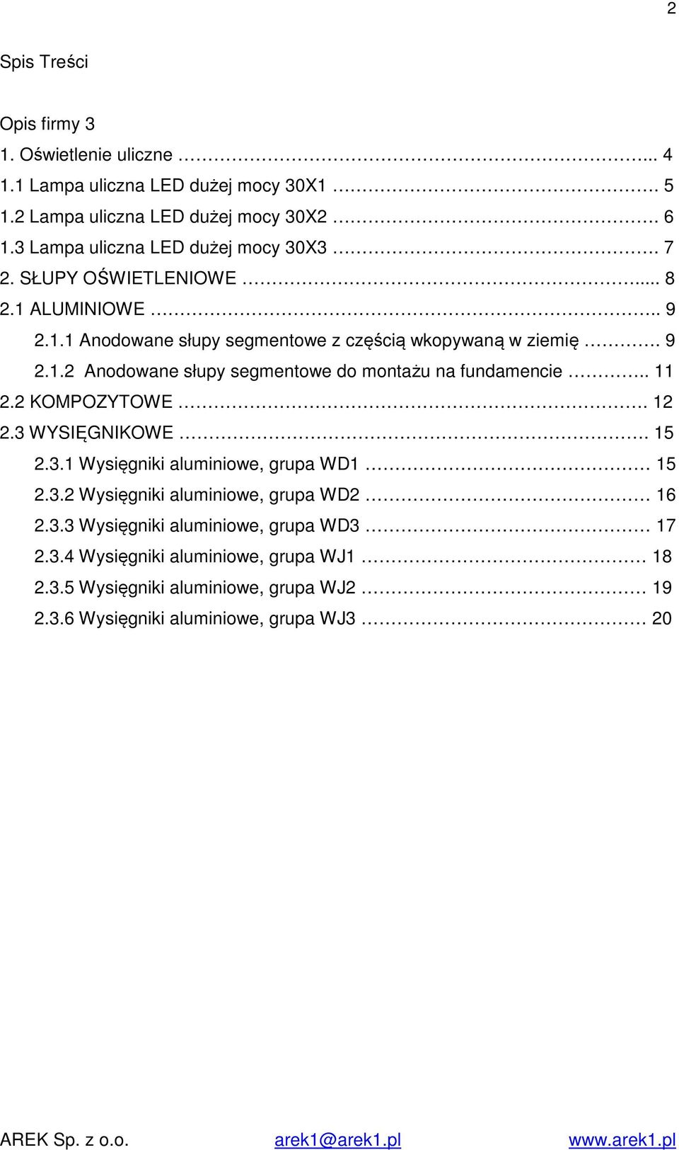 . 11 2.2 KOMPOZYTOWE. 12 2.3 WYSIĘGNIKOWE. 15 2.3.1 Wysięgniki aluminiowe, grupa WD1 15 2.3.2 Wysięgniki aluminiowe, grupa WD2 16 2.3.3 Wysięgniki aluminiowe, grupa WD3 17 2.