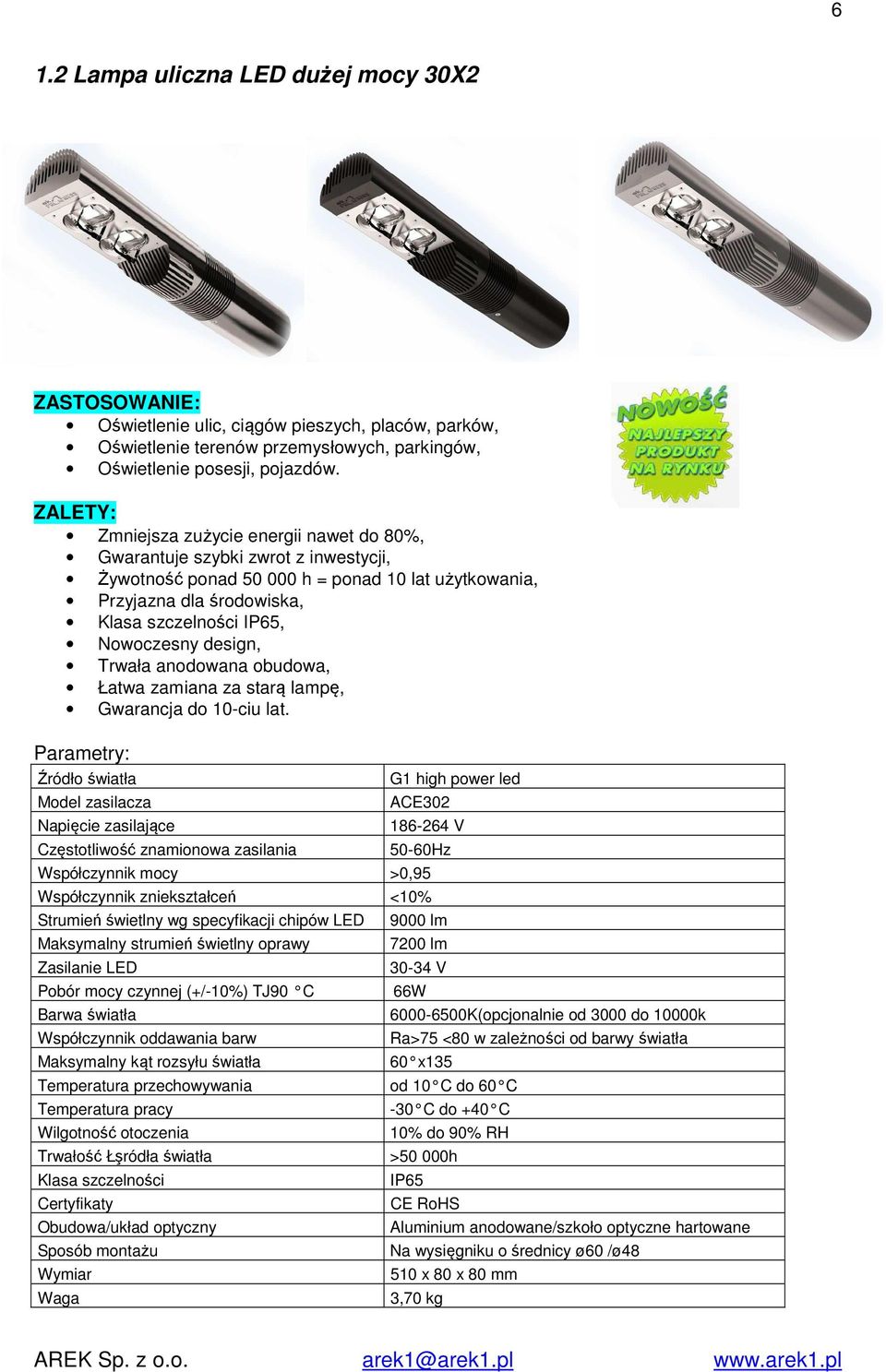 design, Trwała anodowana obudowa, Łatwa zamiana za starą lampę, Gwarancja do 10-ciu lat.