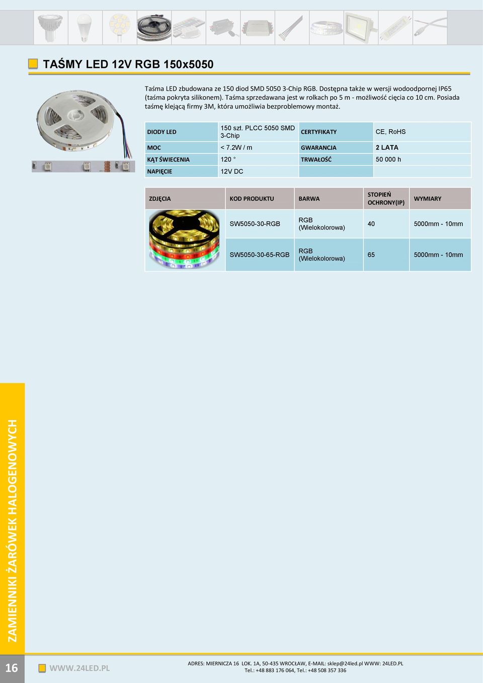 Posiada taśmę klejącą firmy 3M, która umożliwia bezproblemowy montaż. DIODY LED 150 szt. PLCC 5050 SMD 3-Chip CERTYFIKATY CE, RoHS < 7.