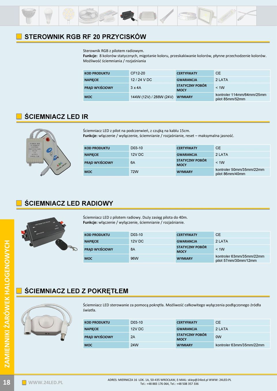 85mm/52mm ŚCIEMNIACZ LED IR Ściemniacz LED z pilot na podczerwień, z czujką na kablu 15cm. Funkcje: włączenie / wyłączenie, ściemnianie / rozjaśnianie, reset maksymalna jasność.