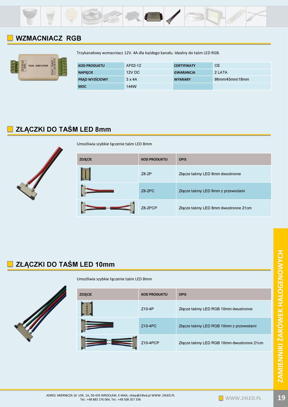 8mm ZDJĘCIE OPIS Z8-2P Złącze taśmy LED 8mm dwustronne Z8-2PC Złącze taśmy LED 8mm z przewodami Z8-2PCP Złącze taśmy LED 8mm dwustronne 21cm ZŁĄCZKI