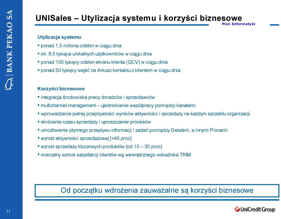 integracja środowiska pracy doradców i sprzedawców multichannel management ujednolicenie współpracy pomiędzy kanałami wprowadzenie pełnej przejrzystości wyników aktywności i sprzedaży na każdym