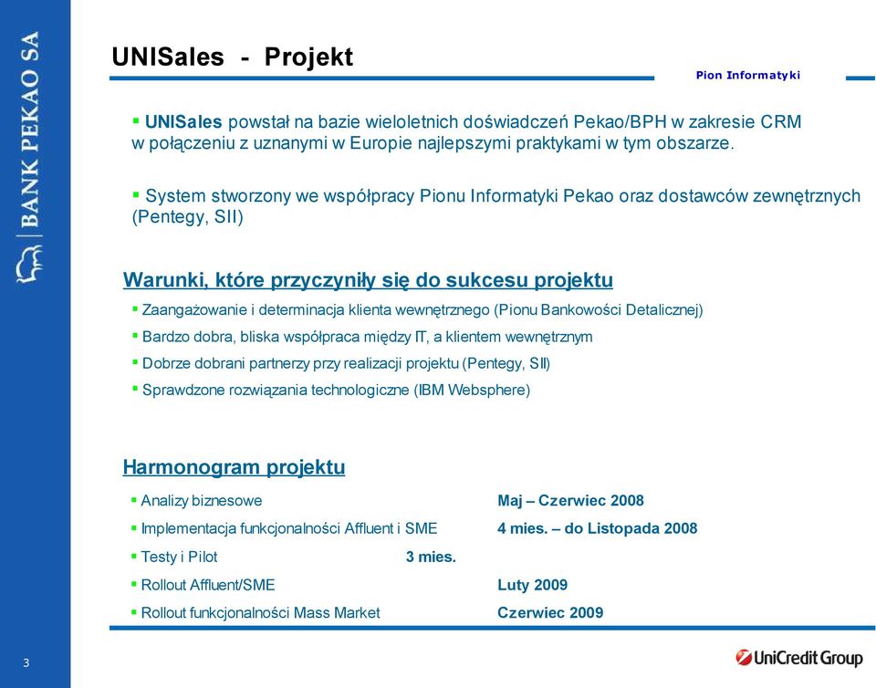 (Pionu Bankowości Detalicznej) Bardzo dobra, bliska współpraca między IT, a klientem wewnętrznym Dobrze dobrani partnerzy przy realizacji projektu (Pentegy, SII) Sprawdzone rozwiązania technologiczne