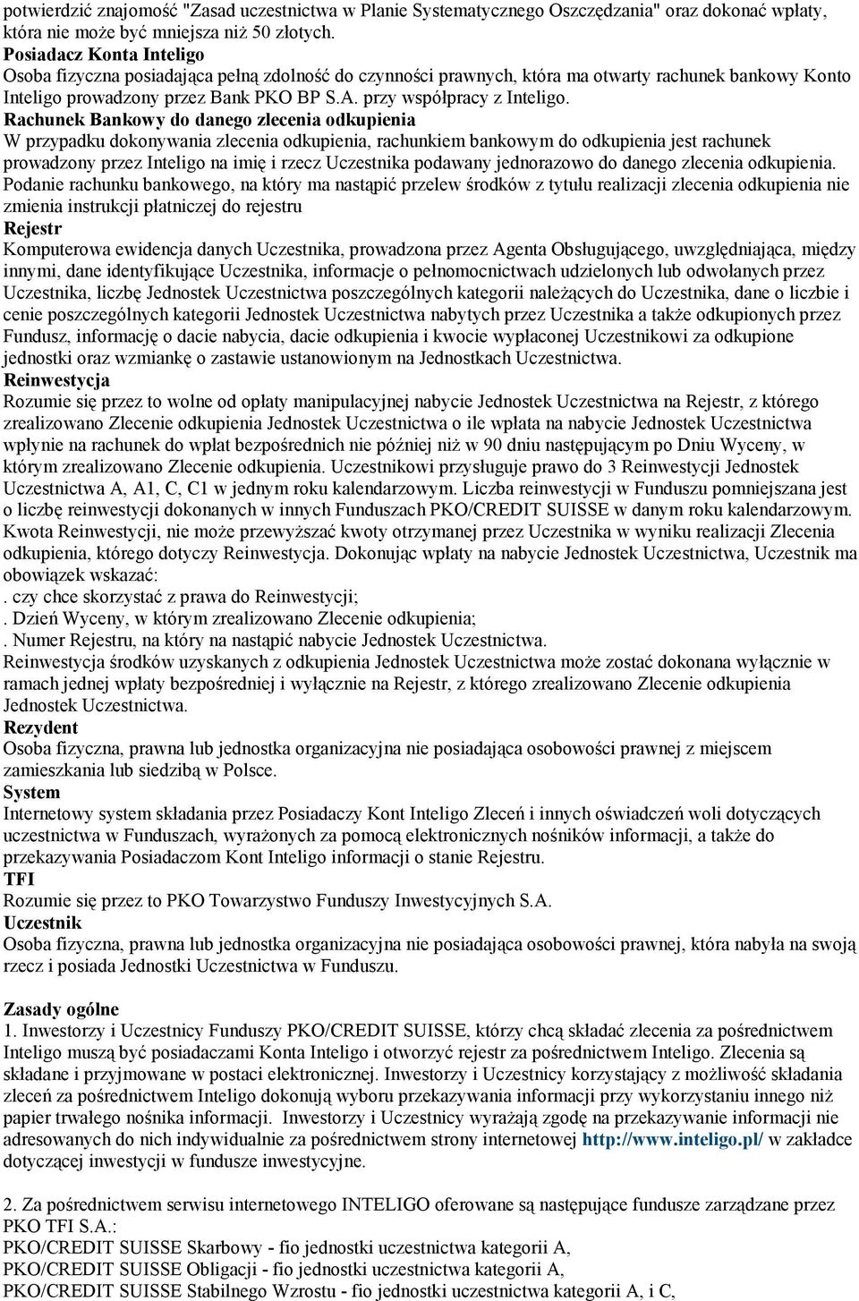 Rachunek Bankowy do danego zlecenia odkupienia W przypadku dokonywania zlecenia odkupienia, rachunkiem bankowym do odkupienia jest rachunek prowadzony przez Inteligo na imię i rzecz Uczestnika