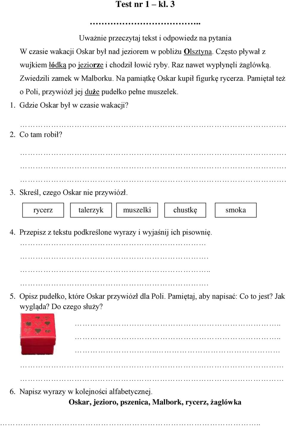 Gdzie Oskar był w czasie wakacji? 2. Co tam robił? 3. Skreśl, czego Oskar nie przywiózł. rycerz talerzyk muszelki chustkę smoka 4.