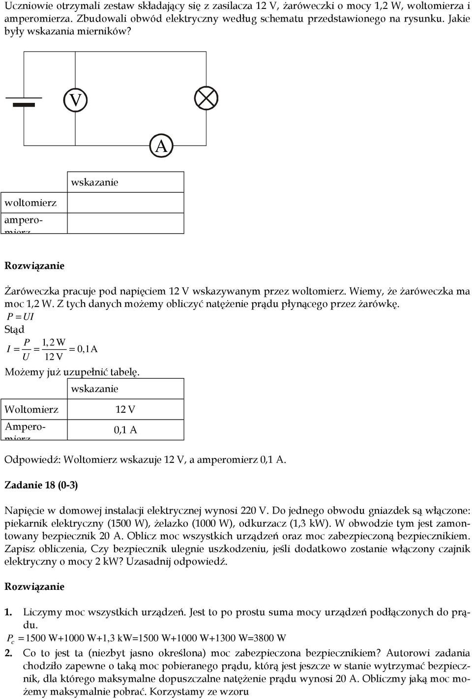 Z tych danych możemy obliczyć natężenie prądu płynącego przez żarówkę. P = UI Stąd P 1,2 W I = = = 0,1A U 12 V Możemy już uzupełnić tabelę.