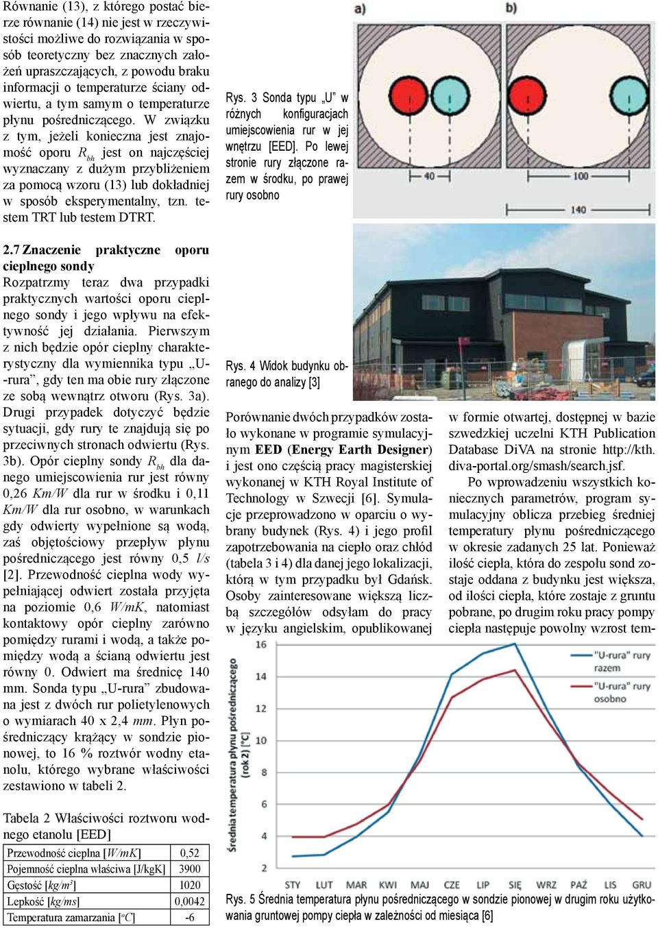 W związku z tym, jeżeli konieczna jest znajomość oporu R bh jest on najczęściej wyznaczany z dużym przybliżeniem za pomocą wzoru (13) lub dokładniej w sposób eksperymentalny, tzn.