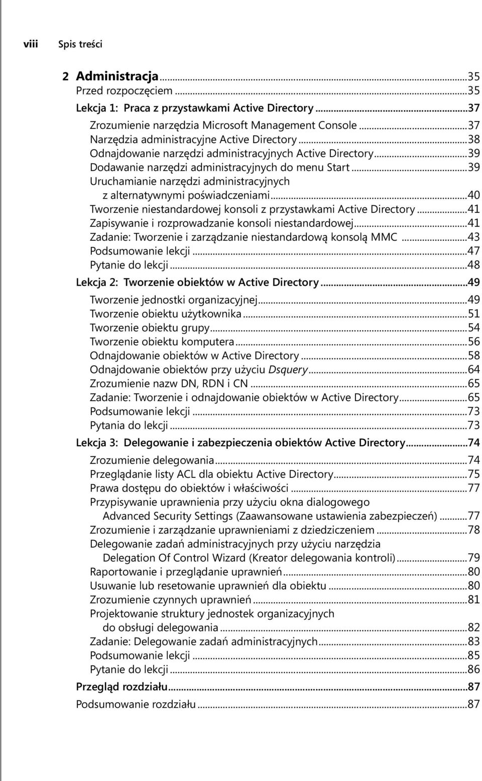 ..39 Uruchamianie narzędzi administracyjnych z alternatywnymi poświadczeniami...40 Tworzenie niestandardowej konsoli z przystawkami Active Directory.