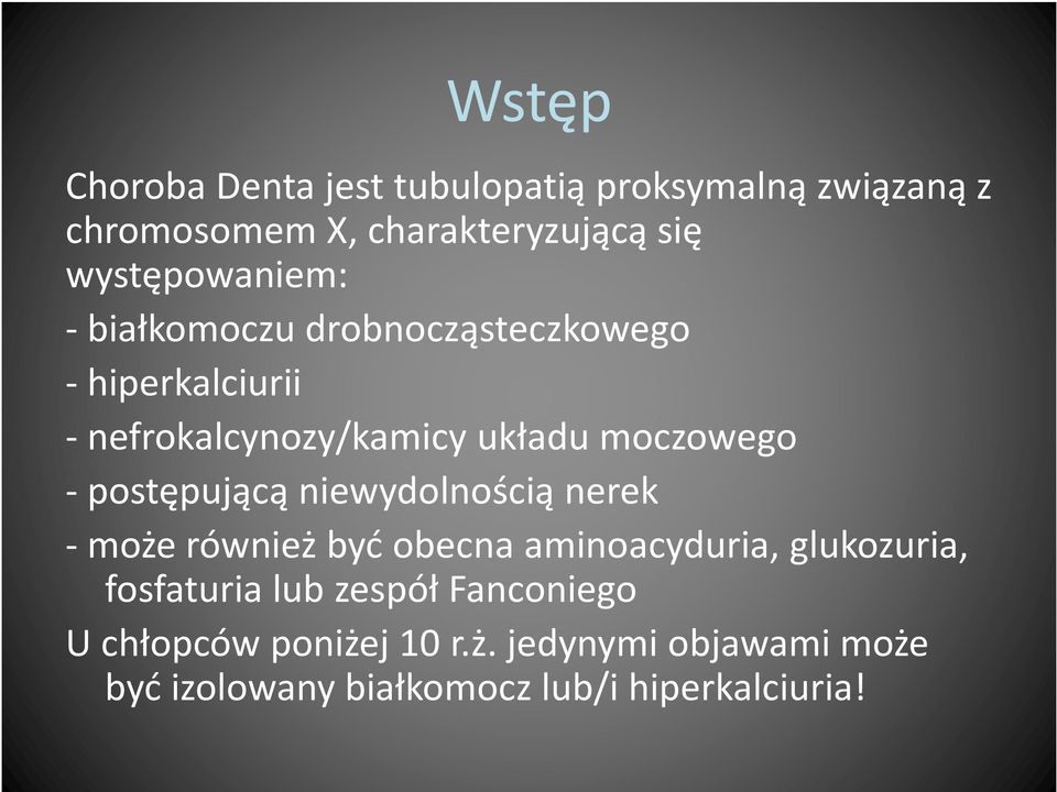 moczowego - postępującą niewydolnością nerek -może również być obecna aminoacyduria, glukozuria,