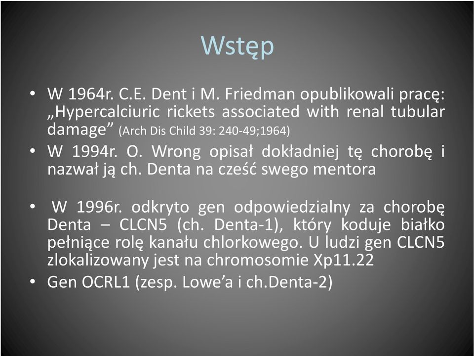 240-49;1964) W 1994r. O. Wrong opisał dokładniej tę chorobę i nazwałjąch.dentanacześćswegomentora W 1996r.