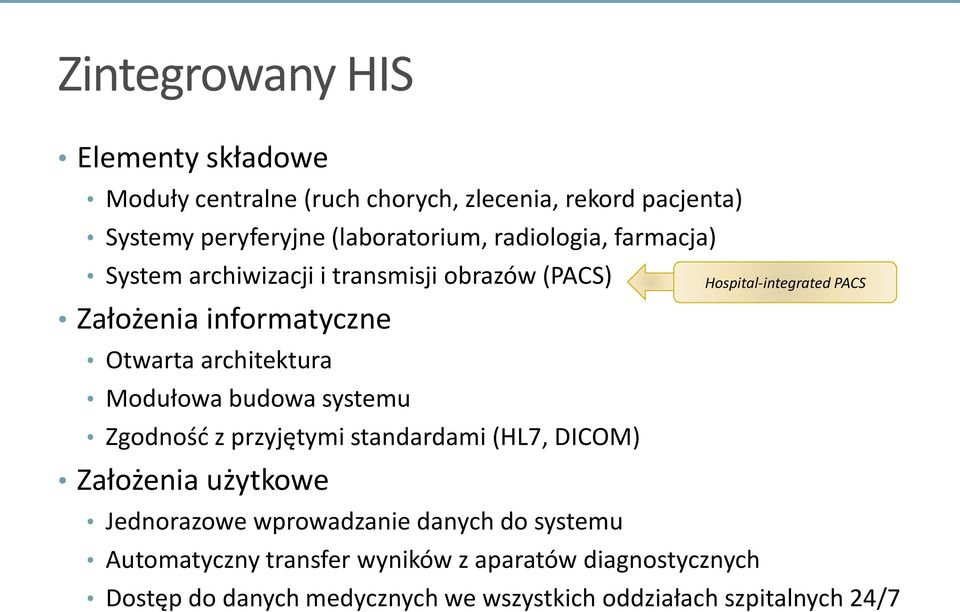 systemu Zgodność z przyjętymi standardami (HL7, DICOM) Założenia użytkowe Hospital-integrated PACS Jednorazowe wprowadzanie danych
