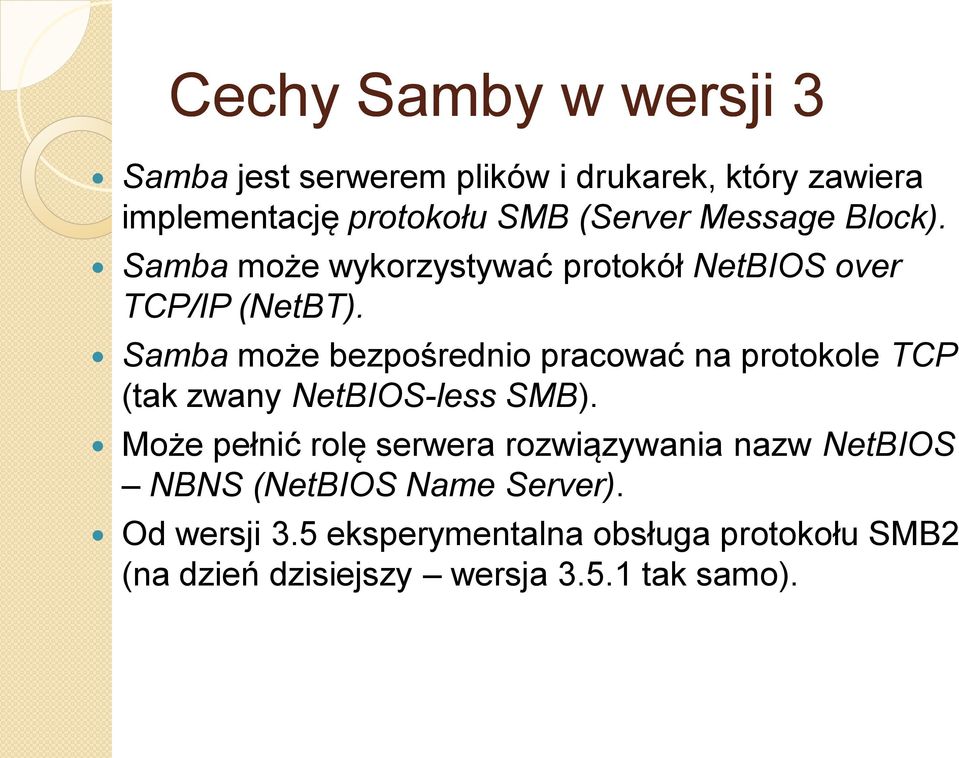 Samba może bezpośrednio pracować na protokole TCP (tak zwany NetBIOS-less SMB).