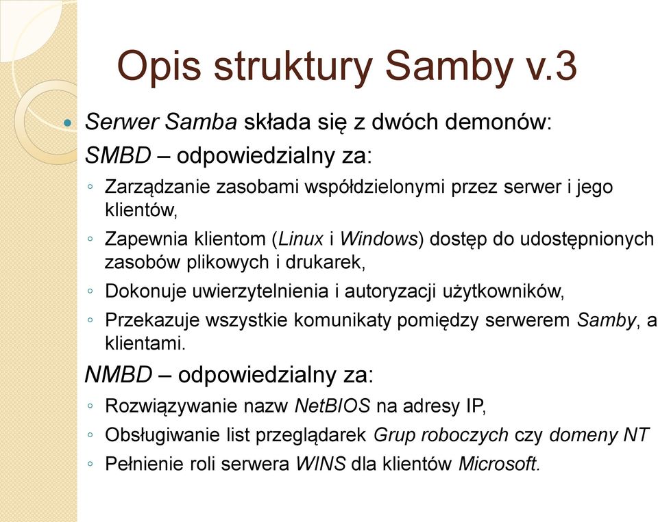 Zapewnia klientom (Linux i Windows) dostęp do udostępnionych zasobów plikowych i drukarek, Dokonuje uwierzytelnienia i autoryzacji