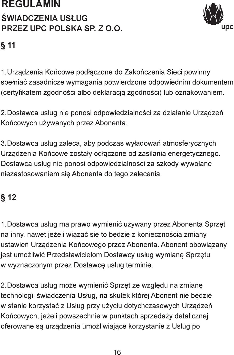 Dostawca usług zaleca, aby podczas wyładowań atmosferycznych Urządzenia Końcowe zostały odłączone od zasilania energetycznego.
