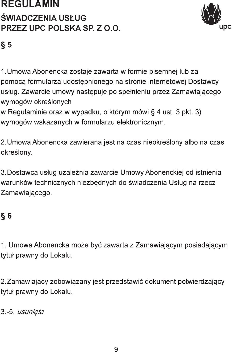 2. Umowa Abonencka zawierana jest na czas nieokreślony albo na czas określony. 3.