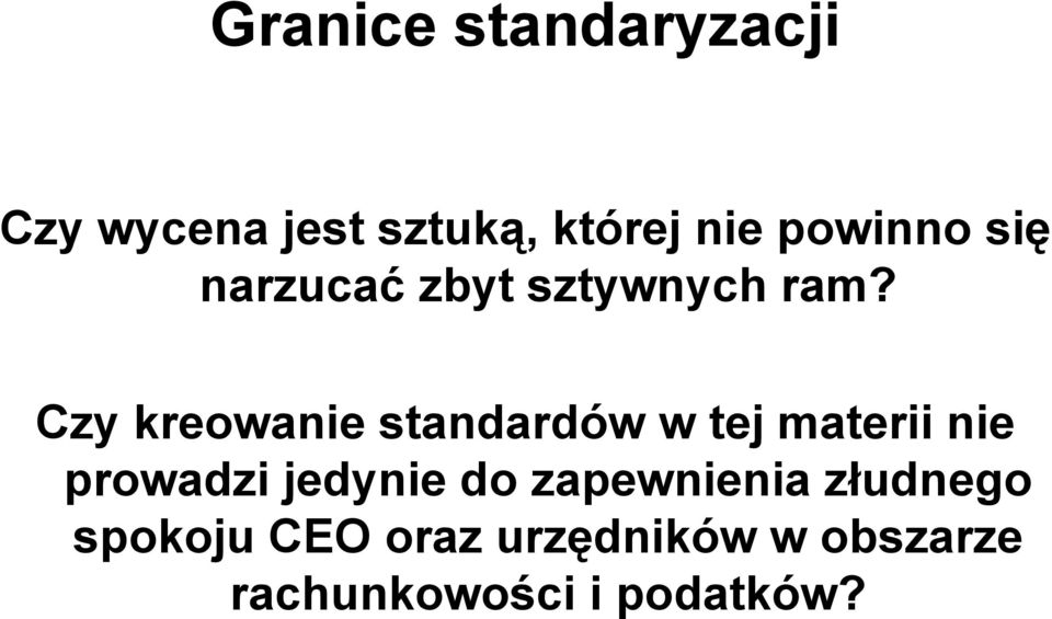 Czy kreowanie standardów w tej materii nie prowadzi jedynie