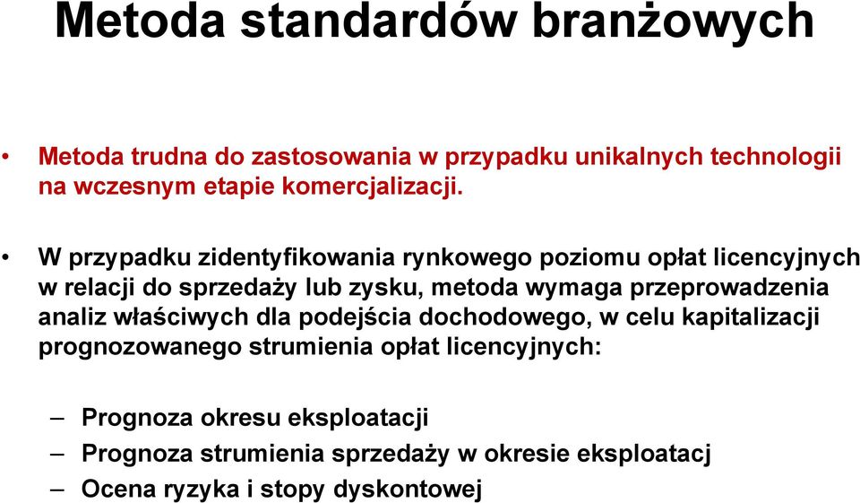 W przypadku zidentyfikowania rynkowego poziomu opłat licencyjnych w relacji do sprzedaży lub zysku, metoda wymaga