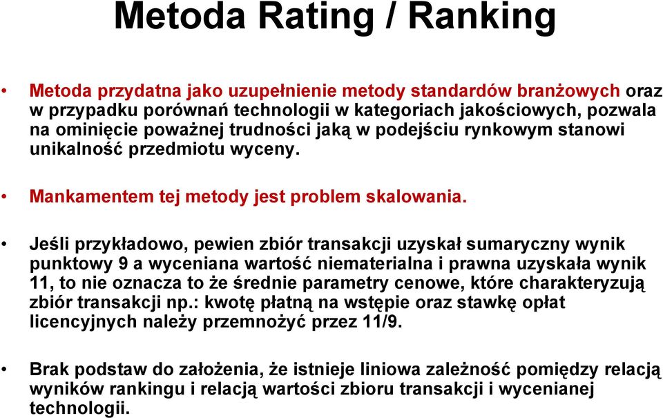 Jeśli przykładowo, pewien zbiór transakcji uzyskał sumaryczny wynik punktowy 9 a wyceniana wartość niematerialna i prawna uzyskała wynik 11, to nie oznacza to że średnie parametry cenowe, które