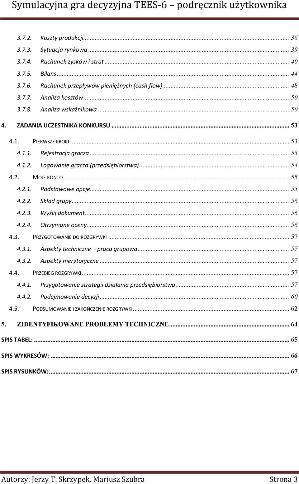 .. 55 4.2.1. Podstawowe opcje... 55 4.2.2. Skład grupy... 56 4.2.3. Wyślij dokument... 56 4.2.4. Otrzymane oceny... 56 4.3. PRZYGOTOWANIE DO ROZGRYWKI... 57 4.3.1. Aspekty techniczne praca grupowa.