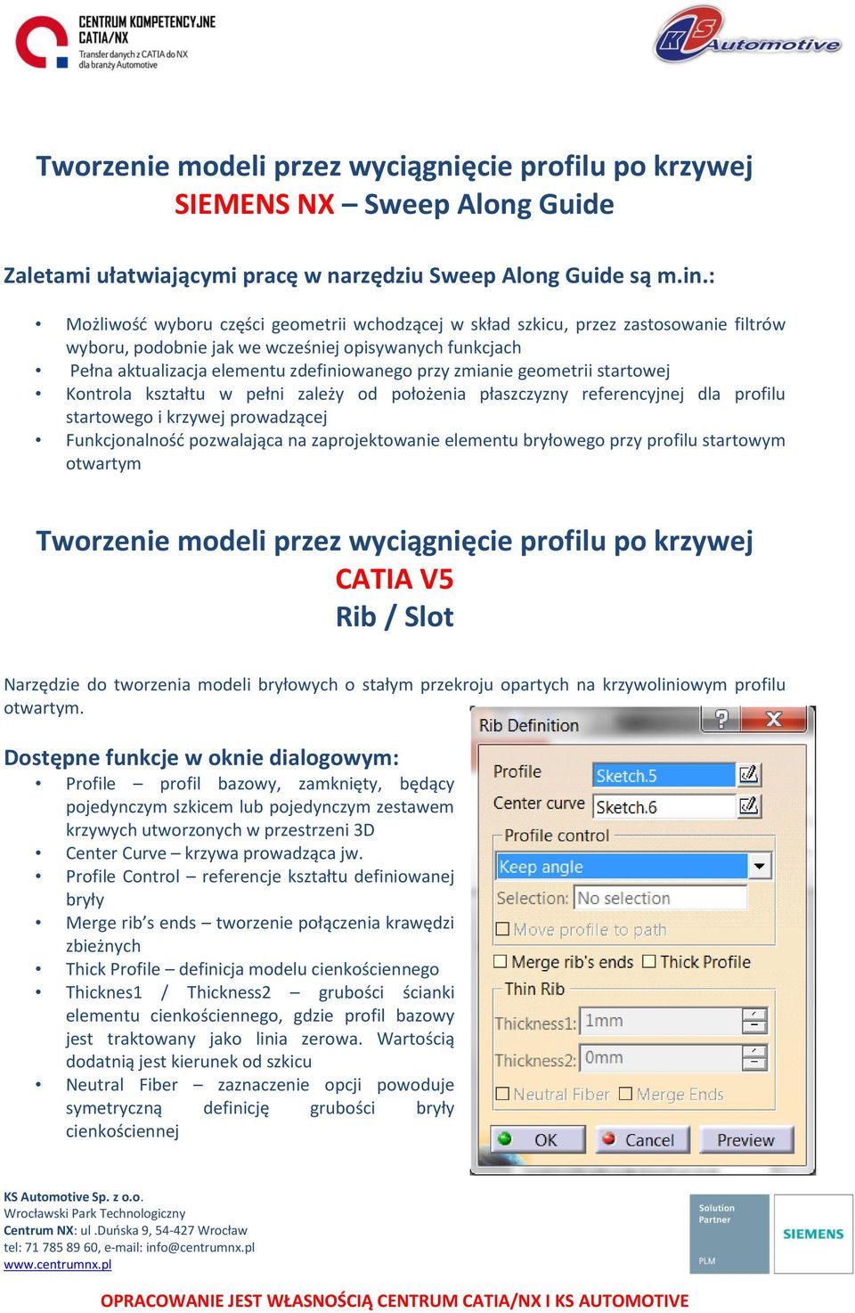 zmianie geometrii startowej Kontrola kształtu w pełni zależy od położenia płaszczyzny referencyjnej dla profilu startowego i krzywej prowadzącej Funkcjonalność pozwalająca na zaprojektowanie elementu