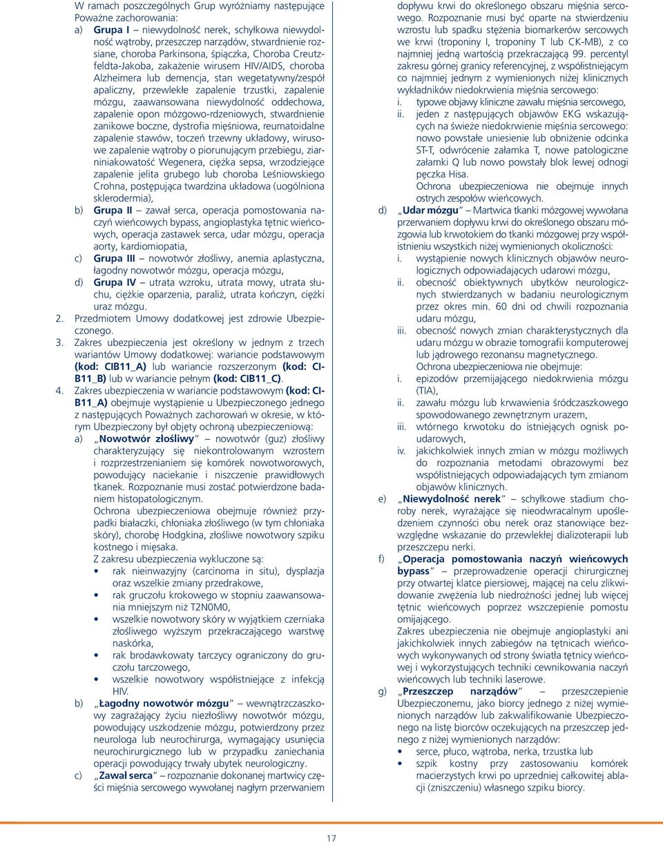 zaawansowana niewydolność oddechowa, zapalenie opon mózgowo-rdzeniowych, stwardnienie zanikowe boczne, dystrofia mięśniowa, reumatoidalne zapalenie stawów, toczeń trzewny układowy, wirusowe zapalenie