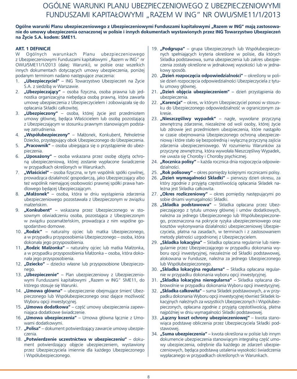 1 DEFINICJE W Ogólnych warunkach Planu ubezpieczeniowego z Ubezpieczeniowymi Funduszami kapitałowymi Razem w ING nr OWU/SME11/1/2013 (dalej: Warunki), w polisie oraz wszelkich innych dokumentach