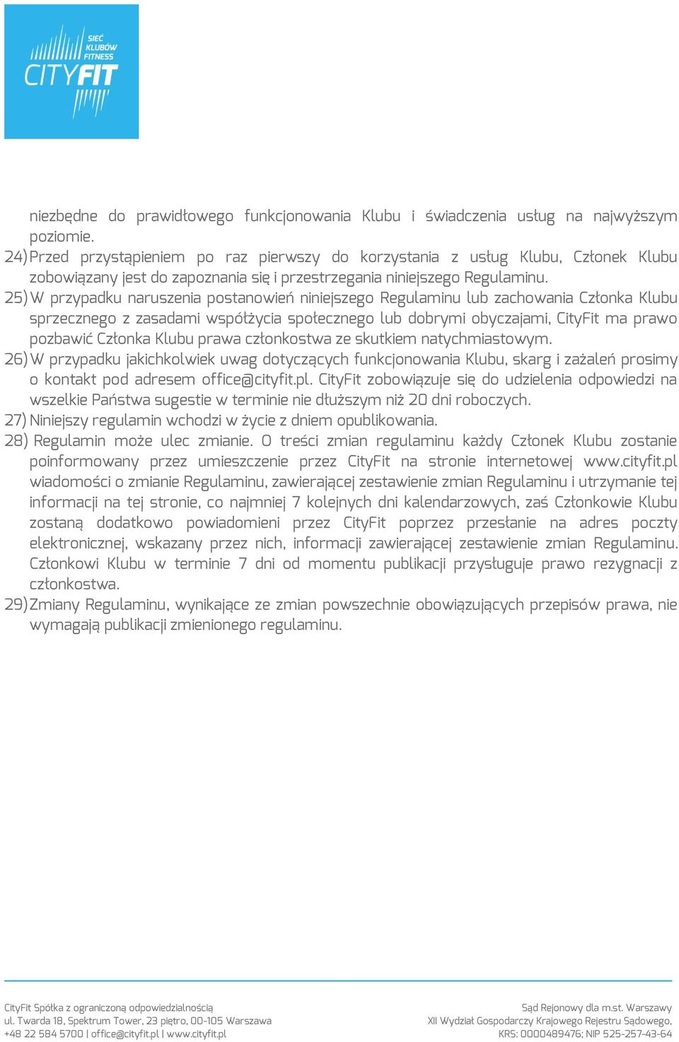 25) W przypadku naruszenia postanowień niniejszego Regulaminu lub zachowania Członka Klubu sprzecznego z zasadami współżycia społecznego lub dobrymi obyczajami, CityFit ma prawo pozbawić Członka