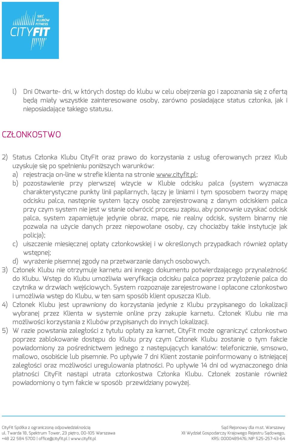 CZŁONKOSTWO 2) Status Członka Klubu CityFit oraz prawo do korzystania z usług oferowanych przez Klub uzyskuje się po spełnieniu poniższych warunków: a) rejestracja on-line w strefie klienta na