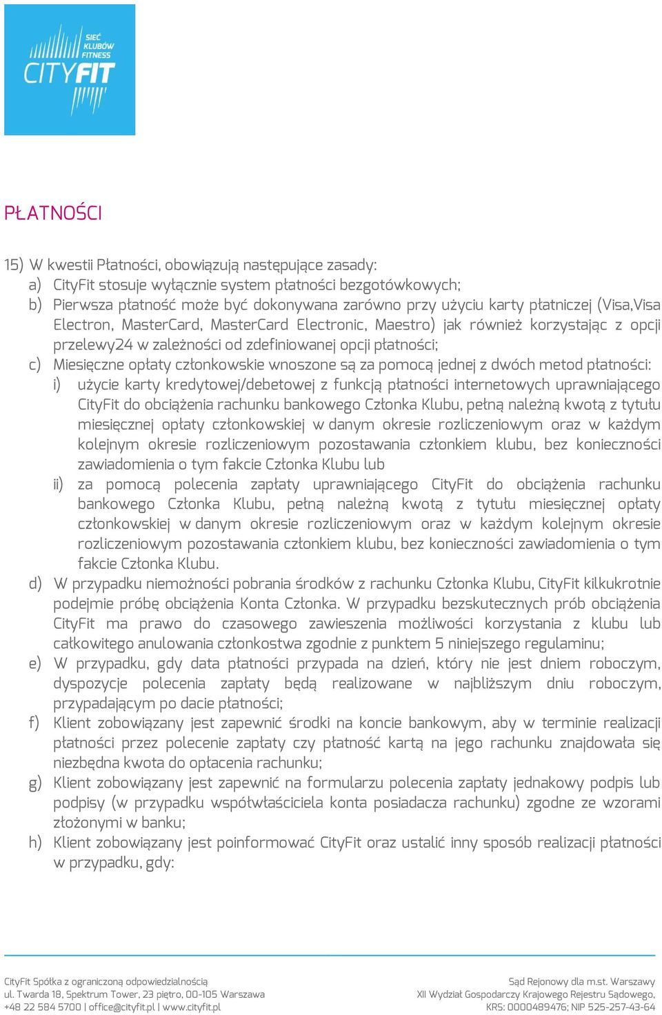 wnoszone są za pomocą jednej z dwóch metod płatności: i) użycie karty kredytowej/debetowej z funkcją płatności internetowych uprawniającego CityFit do obciążenia rachunku bankowego Członka Klubu,