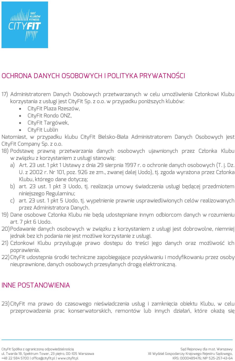 owych przetwarzanych w celu umożliwienia Członkowi Klubu korzystania z usługi jest CityFit Sp. z o.o. w przypadku poniższych klubów: CityFit Plaza Rzeszów, CityFit Rondo ONZ, CityFit Targówek,