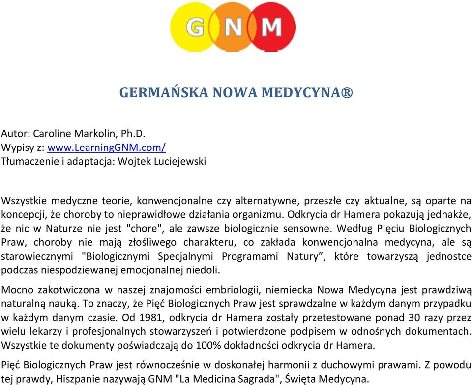 organizmu. Odkrycia dr Hamera pokazują jednakże, że nic w Naturze nie jest "chore", ale zawsze biologicznie sensowne.