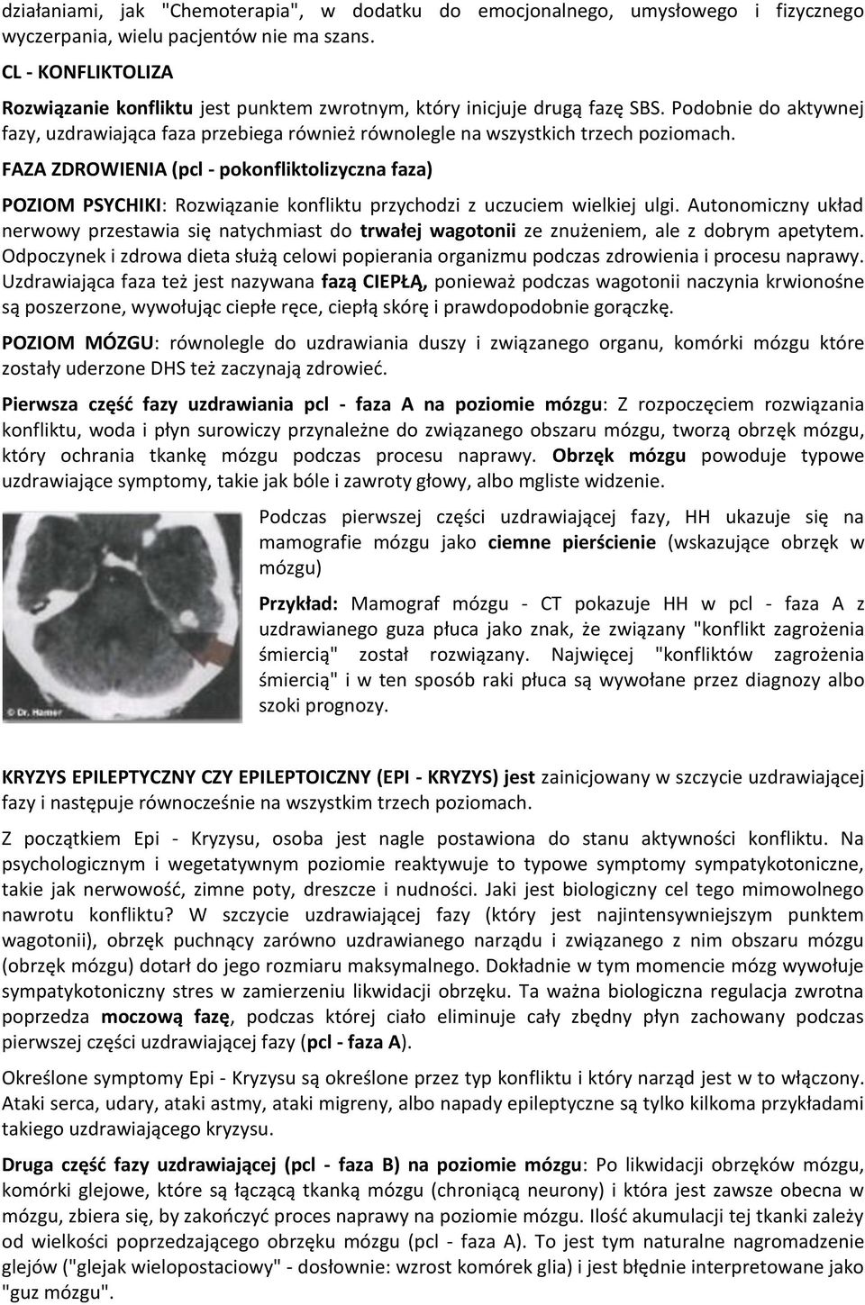 FAZA ZDROWIENIA (pcl - pokonfliktolizyczna faza) POZIOM PSYCHIKI: Rozwiązanie konfliktu przychodzi z uczuciem wielkiej ulgi.