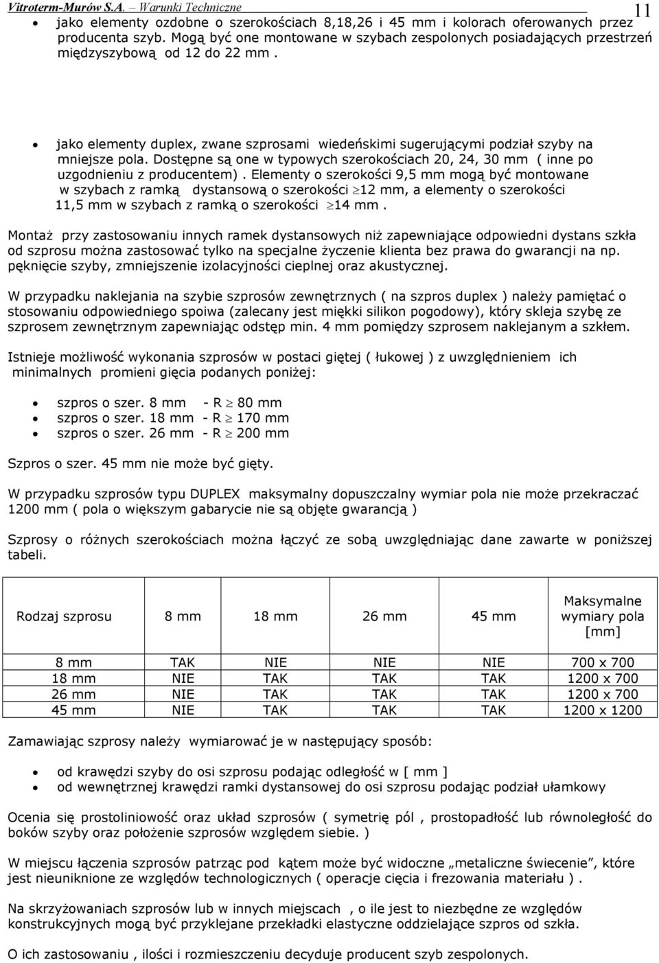 Dostępne są one w typowych szerokościach 20, 24, 30 mm ( inne po uzgodnieniu z producentem).