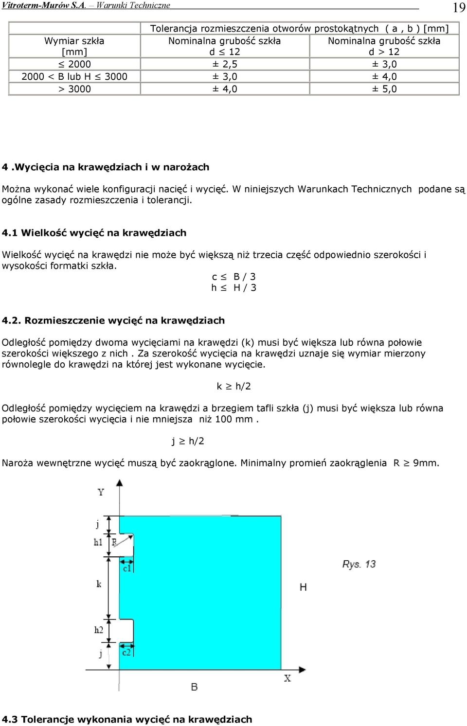 c B / 3 h H / 3 4.2. Rozmieszczenie wycięć na krawędziach Odległość pomiędzy dwoma wycięciami na krawędzi (k) musi być większa lub råwna połowie szerokości większego z nich.