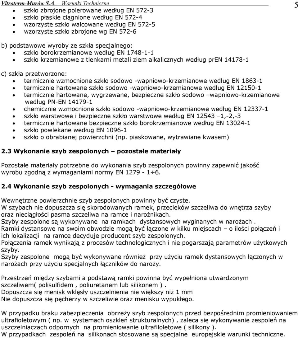 -wapniowo-krzemianowe według EN 1863-1 termicznie hartowane szkło sodowo -wapniowo-krzemianowe według EN 12150-1 termicznie hartowane, wygrzewane, bezpieczne szkło sodowo wapniowo-krzemianowe według