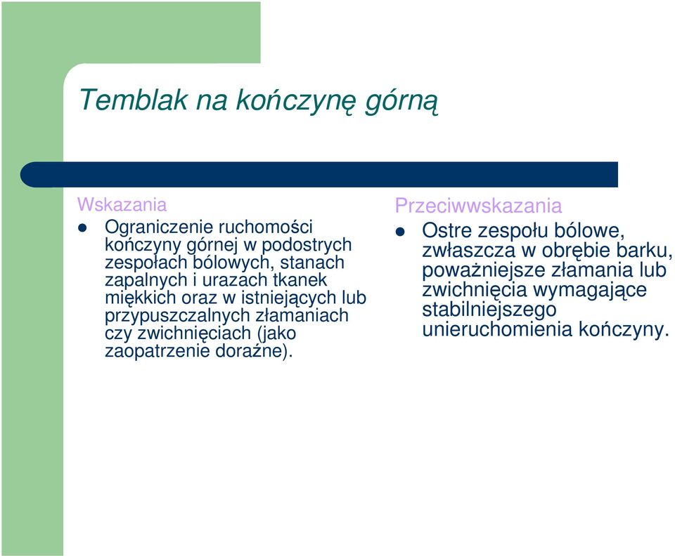 złamaniach czy zwichnięciach (jako zaopatrzenie doraźne).