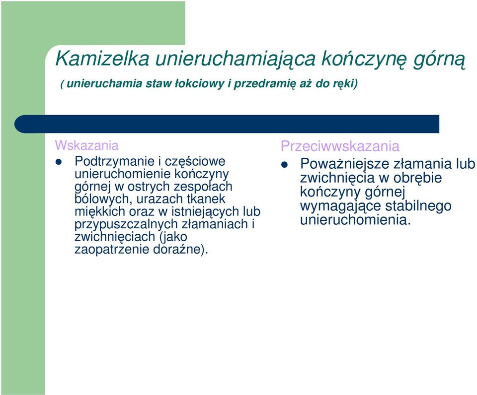 miękkich oraz w istniejących lub przypuszczalnych złamaniach i zwichnięciach (jako zaopatrzenie doraźne).