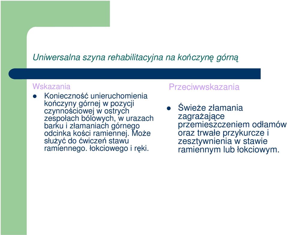 ramiennej. Może służyć do ćwiczeń stawu ramiennego. łokciowego i ręki.