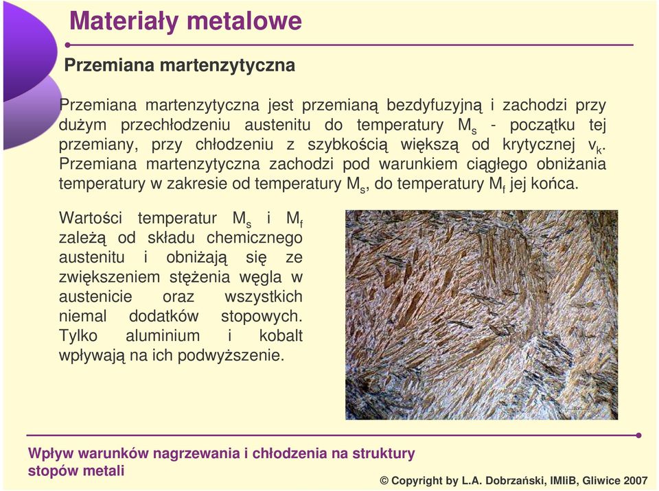 Przemiana martenzytyczna zachodzi pod warunkiem cigłego obniania temperatury w zakresie od temperatury M s, do temperatury M f jej koca.