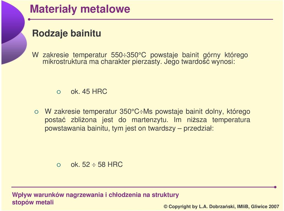 45 HRC W zakresie temperatur 350 C Ms powstaje bainit dolny, którego posta zbliona