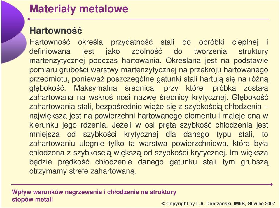 Maksymalna rednica, przy której próbka została zahartowana na wskro nosi nazw rednicy krytycznej.