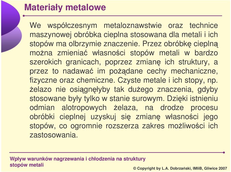 fizyczne oraz chemiczne. Czyste metale i ich stopy, np. elazo nie osignłyby tak duego znaczenia, gdyby stosowane były tylko w stanie surowym.